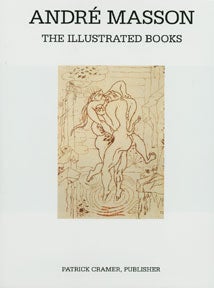 Item #00-0483 André Masson: The Illustrated Books. Catalogue Raisonné. Lawrence Saphire, Patrick Cramer.