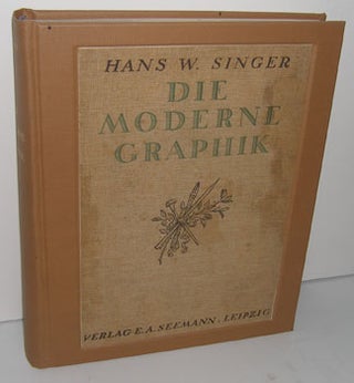 Item #04-1562 Die Moderne Graphik: Eine Darstellung für Deren Freunde und Sammler. Hans. W. Singer