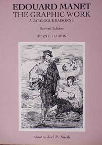 Item #042-9 Edouard Manet: The Graphic Work. A Catalogue Raisonné. Jean C. Harris, Joel M. Smith
