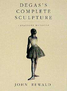 Item #045-3 Degas's Complete Sculpture: Catalogue Raisonné. John Rewald