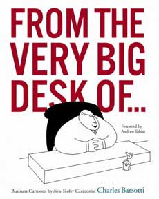 Item #05-2129 From the Very Big Desk of...Business Cartoons by New Yorker Cartoonist Charles Barsotti. Charles Barsotti.