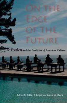 Item #05-2481 On the Edge of the Future: Esalen and the Evolution of American Culture. Jeffrey J....