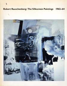 Item #07-0312 Robert Rauschenberg: The SIlkscreen Paintings 1962-64. Roni Feinstein