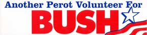 George Bush Supporters - Another Perot Volunteer for Bush