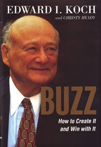 Item #07-0701 Buzz: How to Create It and Win with It. Edward I. Koch, Christy Heady