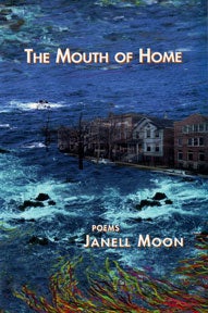 Moon, Janell - The Mouth of Home: Poems