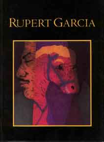Item #075-8 The Art of Rupert Garcia. A Survey Exhibition. Ramon Favela