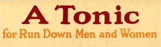 Item #08-0299 A Tonic for Run Down Men and Women. American Typographer