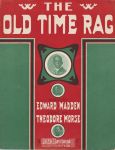 Item #08-0747 The old time rag. Theodore Morse, Edward Madden, composer