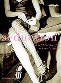 Item #08-0887 Seduction: A Celebration of Sensual Style. Caroline Cox