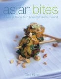 Item #08-0917 Asian Bites: a Feast of Flavors from Turkey through India to Japan. Tom Kime, Lisa...
