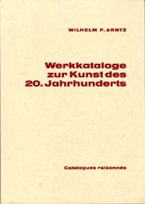 Item #085-2 Werkkataloge zur Kunst des 20. Jahrhunderts = Catalogue of Catalogues Raisonnés of 20th Century Artists, 1945-1973, Vol. 1. Wilhelm F. Arntz.