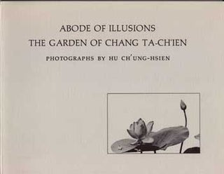 Item #10-0938 Abode of Illusions: The Garden of Chang Ta-Ch'ien. Richard E. Strassberg, Hu...
