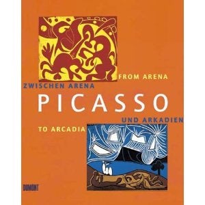 Item #11-0630 Picasso: From Arena to Arcadia = Zwischen Arena und Arkadien. René Hirner,...