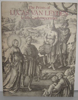 Item #11-1049 The Prints of Lucas Van Leyden & His Contemporaries. Ellen S. Jacobowitz, Stephanie...