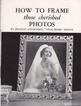 Item #11-1158 How to Frame Those Cherished Photos. Frances Ainsworth