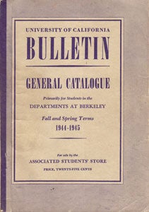University of California, Berkeley - University of California Bulletin. General Catalogue. Fall and Spring Terms, 1944-1945