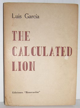Item #12-0230 The Calculated Lion: Poems. Luis Garcia