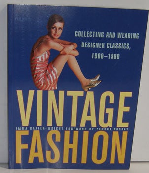 Item #12-0316 Vintage Fashion: Collecting and Wearing Designer Classics, 1900-1990. Emma Baxter