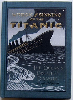 Item #12-0350 Wreck and Sinking of the Titanic: The Ocean's Greatest Disaster. Marshall Everett, ed