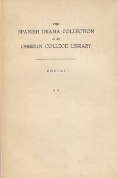 Item #12-0608 The Spnish Drama Collection in the Oberlin College Library: A Supplementary Volume...