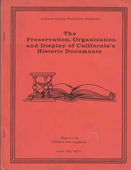 Item #12-0637 The Preservation, Organization and Display of California's Historic Documents: Report to the California State Legislature, May 25, 1971. California Heritage Preservation Commission, Calif Sacramento.