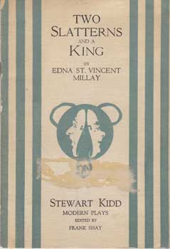 Item #12-0659 Two Slatterns and a King: A Moral Interlude. Edna St. Vincent Millay