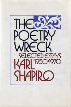 Item #12-0671 The Poetry Wreck: Selected Essays 1950-1970. Karl Shapiro