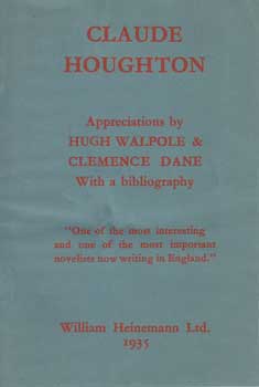 Walpole, Hugh and Clemence Dane - Claude Houghton: Appreciations by Hugh Walpole & Clemence Dane, with a Bibliography