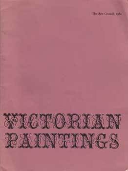 Item #12-0752 Victorian Paintings: An Arts Council Exhibition. Arts Council, Graham Reynolds, London