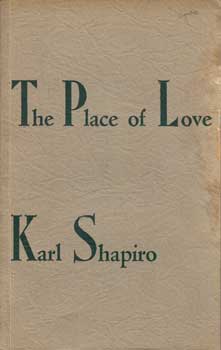 Item #12-0786 The Place of Love. Karl Shapiro