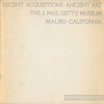 Terrell, Glenn and Stephen Garrett - Recent Acquisitions, Ancient Art. The J. Paul Getty Museum, Malibu, California