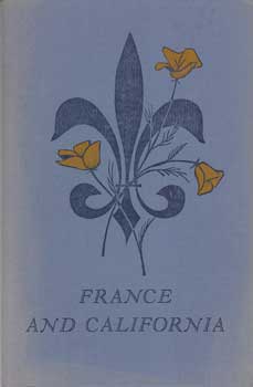 Item #12-0809 France and California: The Impact of French Art and Culture on California: From the Voyages of Discovery to the Beginning of the Twentieth Century. Joseph Armstrong Baird, Jr.