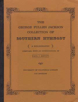 Item #12-0830 The George Pullen Jackson Collection of Southern Hymnody: A Bibliography. Paul J....
