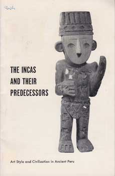 Item #12-0927 The Incas and Their Predecessors: Art, Style and Civilization in Ancient Peru....