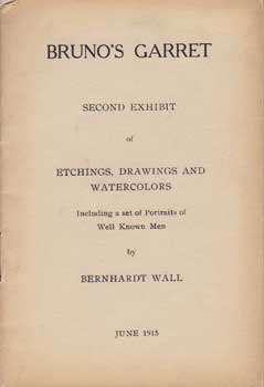 Item #12-0958 Bruno's Garret: Second Exhibit of Etchings, Drawings and Watercolors. Bernhardt Wall