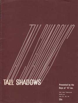 Item #12-1105 Tall Shadows. Presented by the Days of '47 Inc. L. Clair Likes, Nathan B. Hale,...