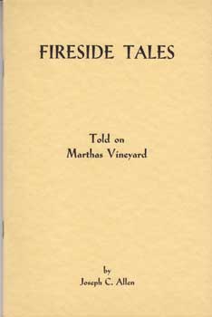 Allen, Joseph C. - Joe Allen's Fireside Tales Told 'Longside the Stove in Anderson's. (Fireside Tales Told on Martha's Vineyard. )