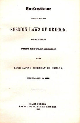 Item #12-1545 The Constitution: Together with the Session Laws of Oregon Enacted During the First...