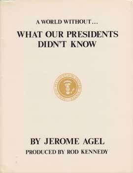 Item #13-0123 A World without...What Our Presidents Didn't Know. Jerome Agel