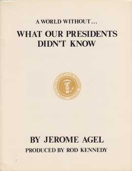 Item #13-0123 A World without...What Our Presidents Didn't Know. Jerome Agel.