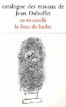 Loreau, Max - Catalogue Des Travaux de Jean Dubuffet. Fascicule XV: As-Tu Cuelli la Fleur de Barbe