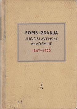 Item #13-0502 Popis izdanja Jugoslavenske akademije znanosti i umjetnosti u Zagrebu, 1867-1950 =...