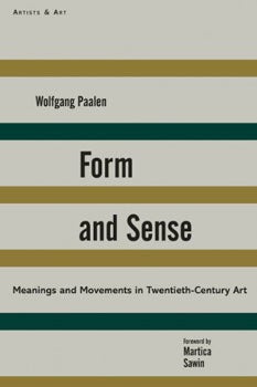 Item #13-0590 Form and Sense: Meanings and Movements in Twentieth-Century Art. Wolfgang Paalen