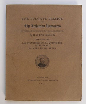 Sommer, H. Oskar - The Vulgate Version of the Arthurian Romances, Volume VI: Les Aventures Ou la Queste Del Saint Graal; la Mort le Roi Artus