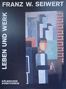 Item #14-0018 Franz W. Seiwert : 1894-1933 : Leben und Werk : [Ausstellungen], Kölnischer...
