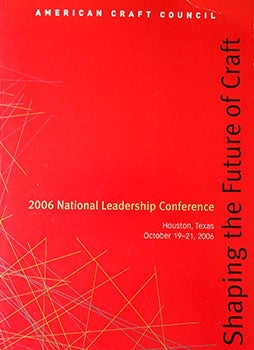 Item #14-0056 Shaping the Future of Craft : 2006 National Leadership Conference : Houston, Texas...