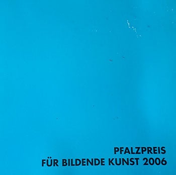 Item #14-0075 Pfalzpreis für bildende Kunst. 2006. 3. Dezember 2006 bis 14. Januar 2007. Heinz Höfchen.