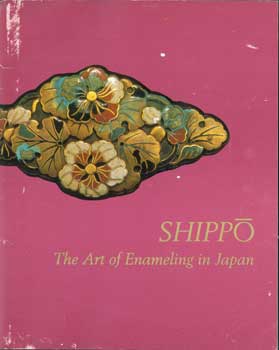Item #15-11009 Shippo: The Art of Enameling in Japan. February 5 - April 26, 1987. George...