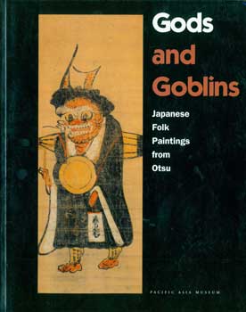 Item #15-11027 Gods and Goblins: Japanese Folk Paintings from Otsu. Pacific Asia Museum, Meher...